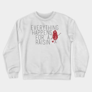 Everything Happens for a Raisin (Reason) Crewneck Sweatshirt